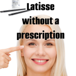 How to get Latisse without a prescription!